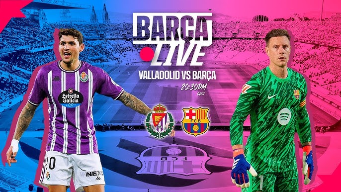 Valladolid vs Barcelona